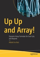 Up Up and Array!: Dynamic Array Formulas for Excel 365 and Beyond 148428965X Book Cover
