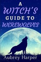 A Witch's Guide to Werewolves 1519169094 Book Cover