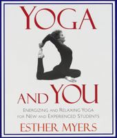 Yoga and You: Energizing and Relaxing Yoga for New and Experienced Students 1570623201 Book Cover