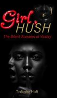 Girl Hush: The Silent Screams of Victory by T. Alisha Huff, Mental Health and Spiritual Journey Memoir B0F9VXPLQM Book Cover
