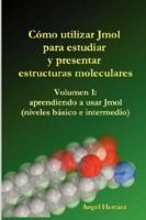 Cmo Utilizar Jmol Para Estudiar y Presentar Estructuras Moleculares (Vol. 1) 1847537103 Book Cover