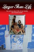 Larger than Life: The All Too Short Life of My Buddy Jon Vandevander 0595339859 Book Cover