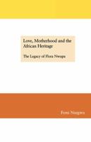 Love, Motherhood and the African Heritage. The Legacy of Flora Nwapa 1903625092 Book Cover
