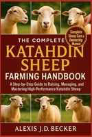 THE COMPLETE KATAHDIN SHEEP FARMING HANDBOOK: A Step-by-Step Guide to Raising, Managing, and Mastering High-Performance Katahdin Sheep B0G5JGMC76 Book Cover