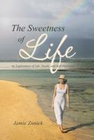 The Sweetness of Life: An Exploration of Life, Death, and Self-Discovery B09Y4XSGXY Book Cover