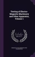 Testing of Electro-Magnetic Machinery and Other Apparatus, Volume 1 1146473613 Book Cover