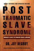 Post Traumatic Slave Syndrome: America's Legacy of Enduring Injury and Healing 0985217200 Book Cover