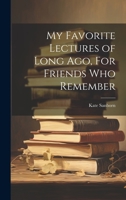 My Favorite Lectures of Long Ago, For Friends Who Remember 1022134655 Book Cover