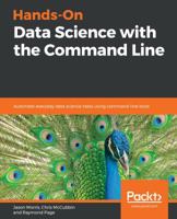 Hands-On Data Science with the Command Line: Automate Everyday Data Science Tasks Using Command-Line Tools 1789132983 Book Cover