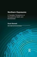 Northern Exposures: A Canadian Perspective on Occupational Health and Environment 0415784360 Book Cover