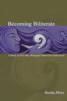 Becoming Biliterate: A Study of Two-Way Bilingual Immersion Education 0805846786 Book Cover