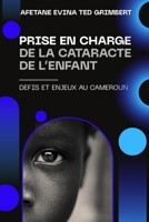PRISE EN CHARGE DE LA CATARACTE DE L’ENFANT: DEFIS ET ENJEUX AU CAMEROUN (French Edition) 1918667020 Book Cover