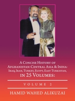 A Concise History of Afghanistan-Central Asia and India- Iraq, Iran, Turkey, Egypt, East Turkistan, in 25 Volumes: : Volume 2 1698700067 Book Cover