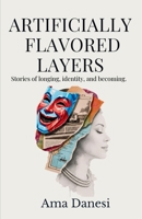 Artificially Flavored Layers: Stories of Longing, Identity, and Becoming. 1969448067 Book Cover