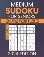 Medium Sudoku For Seniors 2024 Edition: 100 Large Print Japanese Doku Puzzles, Classic 9x9 Grid Mind-Boosting Strategies And Techniques, Fun And ... Brain Teasers, Solutions Included, Volume 05 B0CNZDY5C7 Book Cover