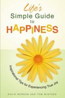 Life's Simple Guide to Happiness: Inspirational Insights for Experiencing True Joy (Lifes Simple Guide) 0446579386 Book Cover