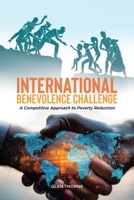 International Benevolence Challenge: A Competitive Approach to Poverty Reduction 1834184851 Book Cover