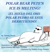 Polar Bear Pete's Ice Is Melting!: ¡El Hielo del Oso Polar Pedro Se Esta Derritiendo! 1734493887 Book Cover