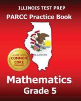 Illinois Test Prep Parcc Practice Book Mathematics Grade 5: Covers the Performance-Based Assessment (Pba) and the End-Of-Year Assessment (Eoy) 1502436795 Book Cover