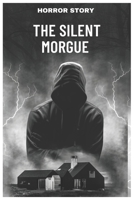 A Silent Morgue: stories based on true incident B0DPBKD4R6 Book Cover
