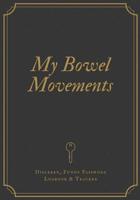 My Bowel Movements Logbook: Discreet, Funny Password Logbook & Tracker - Keep Your Logins Secret and Safe while Alphabetically Storing Passwords, Logins, Usernames, Websites & Notes - Large Print 1081811803 Book Cover