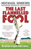 The Last Flannelled Fool: My small part in English cricket's demise and its large part in mine 0091927552 Book Cover