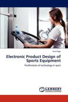 Electronic Product Design of Sports Equipment: Proliferation of technology in sport 3846585246 Book Cover