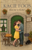 Kiss me in Kotor B0FSX9KZ54 Book Cover