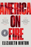 America on Fire: The Untold History of Police Violence and Black Rebellion Since the 1960s 1324092009 Book Cover