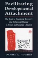 Facilitating Developmental Attachment: The Road to Emotional Recovery and Behavioral Change in Foster and Adopted Children 0765702703 Book Cover