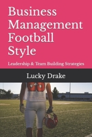 Business Management Football Style: Leadership & Team Building Strategies B0CGG9KQMX Book Cover