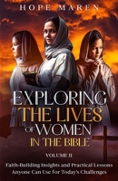 Exploring the Lives of Women in the Bible: Faith-Building Insights and Practical Lessons Anyone Can Use for Today's Challenges 1968078037 Book Cover