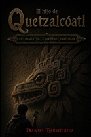 El hijo de Quetzalcóatl: El legado de la serpiente emplumada (Spanish Edition) B0HC1ZPQBY Book Cover