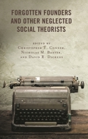 Forgotten Founders and Other Neglected Social Theorists 1498573738 Book Cover