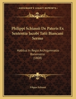 Philippi Schiassii De Pateris Ex Sententia Jacobi Tatii Biancani Sermo: Habitus In Regio Archigymnasio Bononiensi (1808) 1160225400 Book Cover