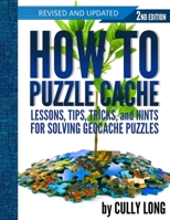 How To Puzzle Cache, Second Edition 0997348895 Book Cover