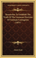 Researches To Establish The Truth Of The Linnaean Doctrine Of Animate Contagions 1164895281 Book Cover