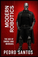 Modern Robotics: The Age of Smoke and Mirrors B0GXJWSQ77 Book Cover