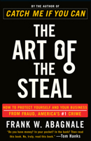 The Art of the Steal: How to Protect Yourself and Your Business from Fraud, America's #1 Crime 0767906845 Book Cover