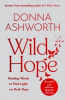 Wild Hope: Healing Words to Find Light on Dark Days 1684814529 Book Cover