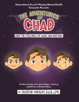 The Adventures of Chad and the Feelings of Mad, Sad, and Bad: Another Rhyming Story about Feelings...mixed up, Jumbled up, Confusing Feelings B0CNLF57Z5 Book Cover