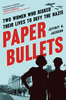 Paper Bullets: Two Artists Who Risked Their Lives to Defy the Nazis 161620916X Book Cover