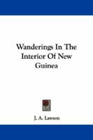 Wanderings In The Interior Of New Guinea 1103615580 Book Cover