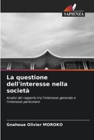 La questione dell'interesse nella società: Analisi del rapporto tra l'interesse generale e l'interesse particolare 6206365514 Book Cover
