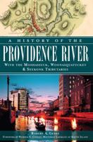 A History of the Providence River: With the Moshassuck, Woonasquatucket & Seekonk Tributaries 1609499026 Book Cover