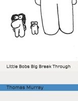 Little Bobs Big Break Through B08JVLC18N Book Cover