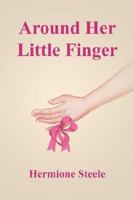 Around Her Little Finger 1450594131 Book Cover