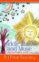 Middle Mania and Muse: Collected Poems and Essays 1410781348 Book Cover