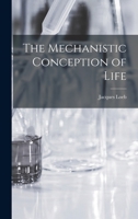 The Mechanistic Conception Of Life: Biological Essays 0674559509 Book Cover