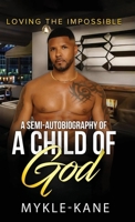 Loving the Impossible: A Semi-autobiography of a “A Child of God” B0FRG617DH Book Cover